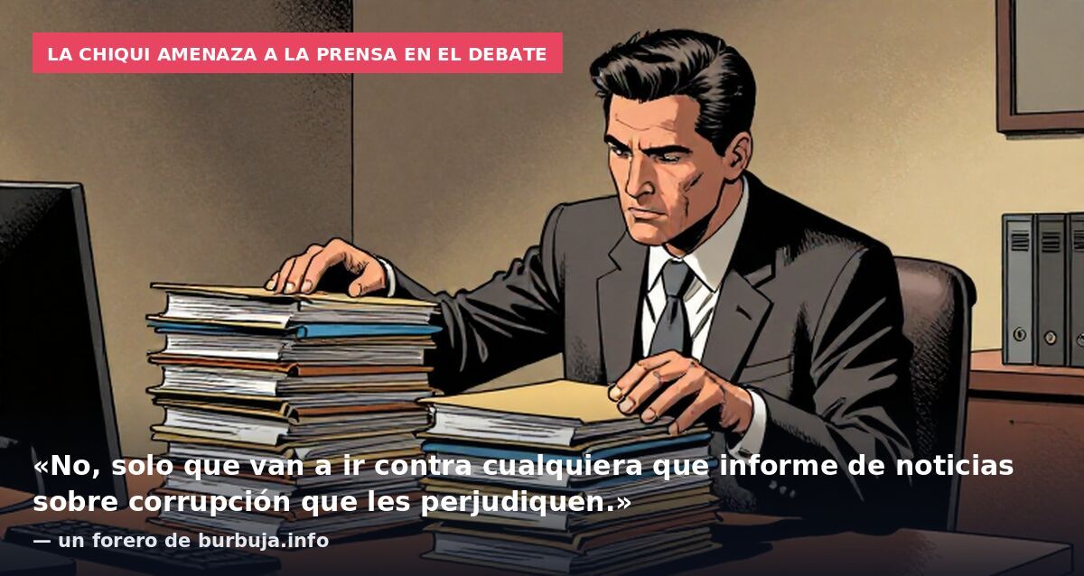 La Chiqui amenaza a la prensa en el debate: «No, solo que van a ir contra cualquiera que informe de noticias sobre corrupción que les perjudiquen.» — un forero de burbuja.info