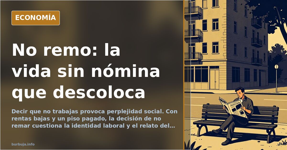Vivir sin remar: el choque social de decir que no trabajas