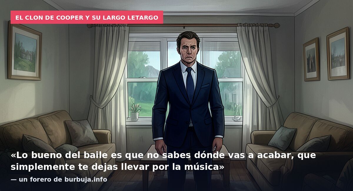 El clon de Cooper y su largo letargo: «Lo bueno del baile es que no sabes dónde vas a acabar, que simplemente te dejas llevar por la música» — un forero de burbuja.info
