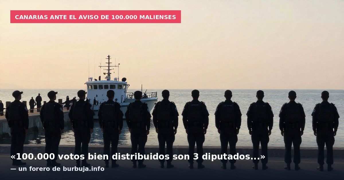 Canarias ante el aviso de 100.000 malienses: «100.000 votos bien distribuidos son 3 diputados...» — un forero de burbuja.info