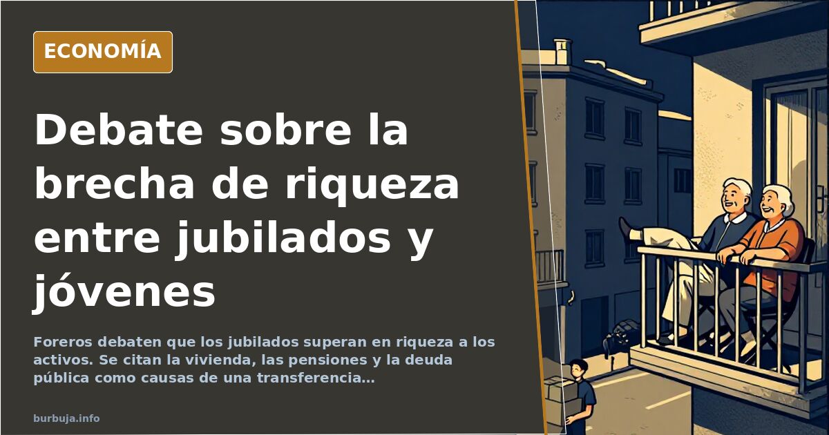 Debate sobre la brecha de riqueza entre jubilados y activos