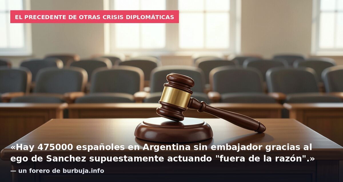 El precedente de otras crisis diplomáticas: «Hay 475000 españoles en Argentina sin embajador gracias al ego de Sanchez supuestamente actuando "fuera de la razón".» — un forero de burbuja.info