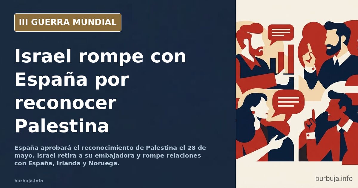 España reconocerá Palestina el 28 de mayo e Israel rompe relaciones