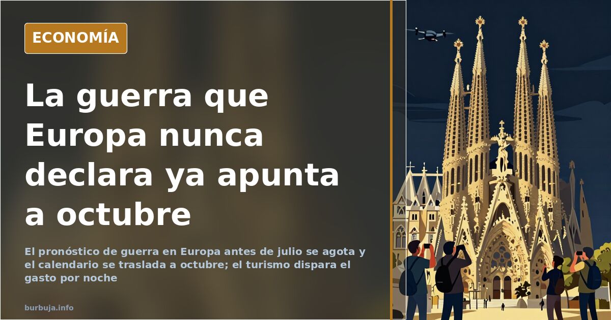 La guerra europea que nunca llega ya se pronostica para octubre
