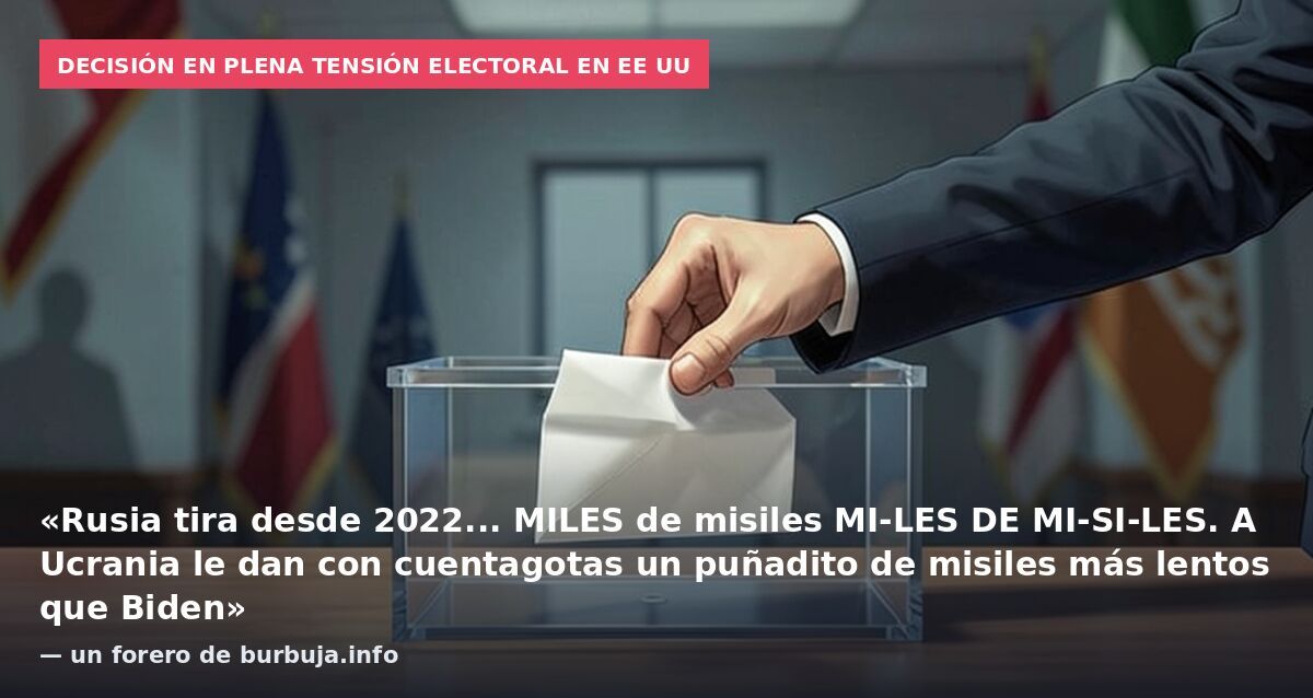 Decisión en plena tensión electoral en EE UU: «Rusia tira desde 2022... MILES de misiles MI-LES DE MI-SI-LES. A Ucrania le dan con cuentagotas un puñadito de misiles más lentos que Biden» — un forero de burbuja.info