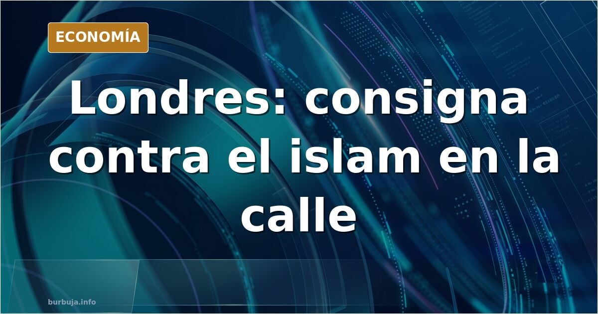 Grupo de manifestantes en una calle de Londres coreando una consigna contra el islam