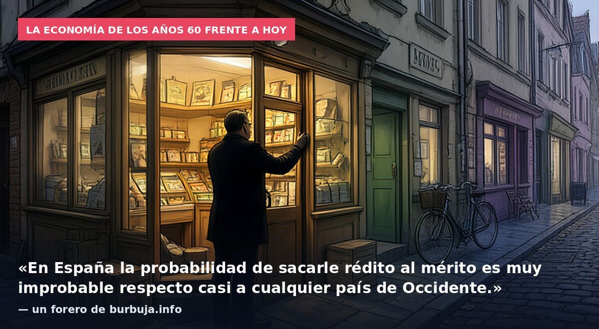 La economía de los años 60 frente a hoy: «En España la probabilidad de sacarle rédito al mérito es muy improbable respecto casi a cualquier país de Occidente.» — un forero de burbuja.info