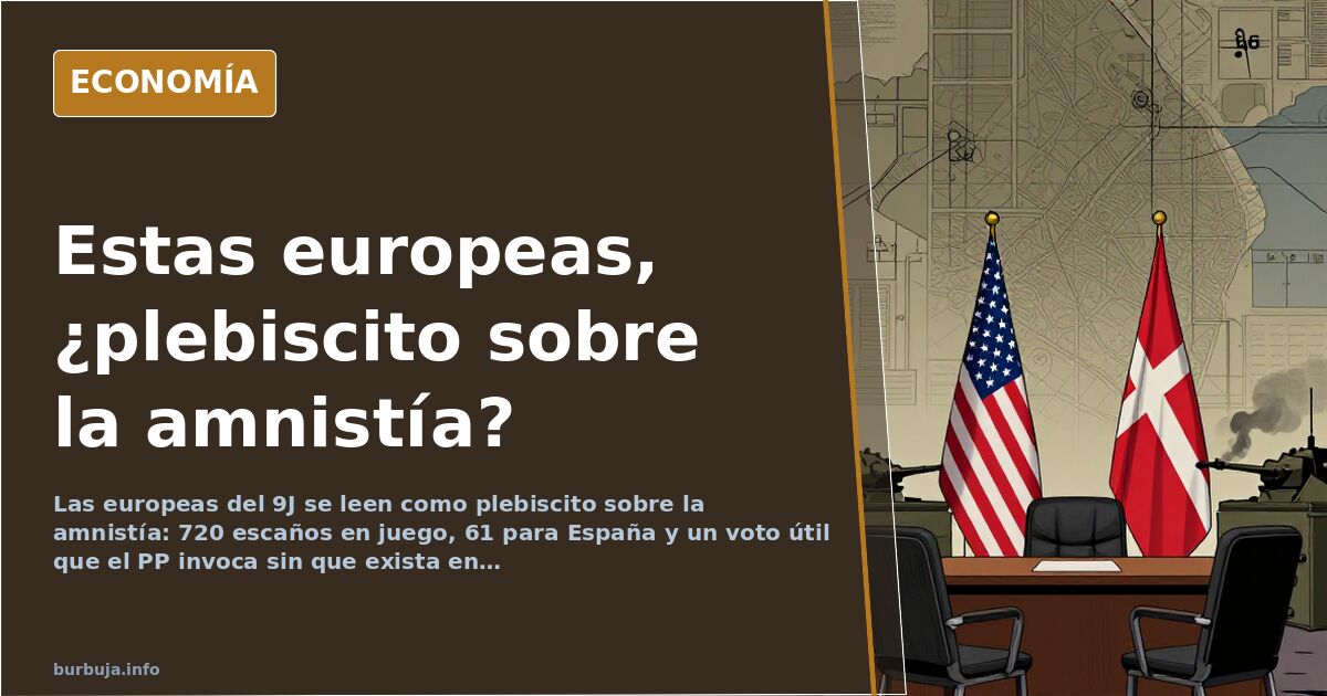 Europeas 9J: el voto útil que el PP niega y la amnistía que se juega