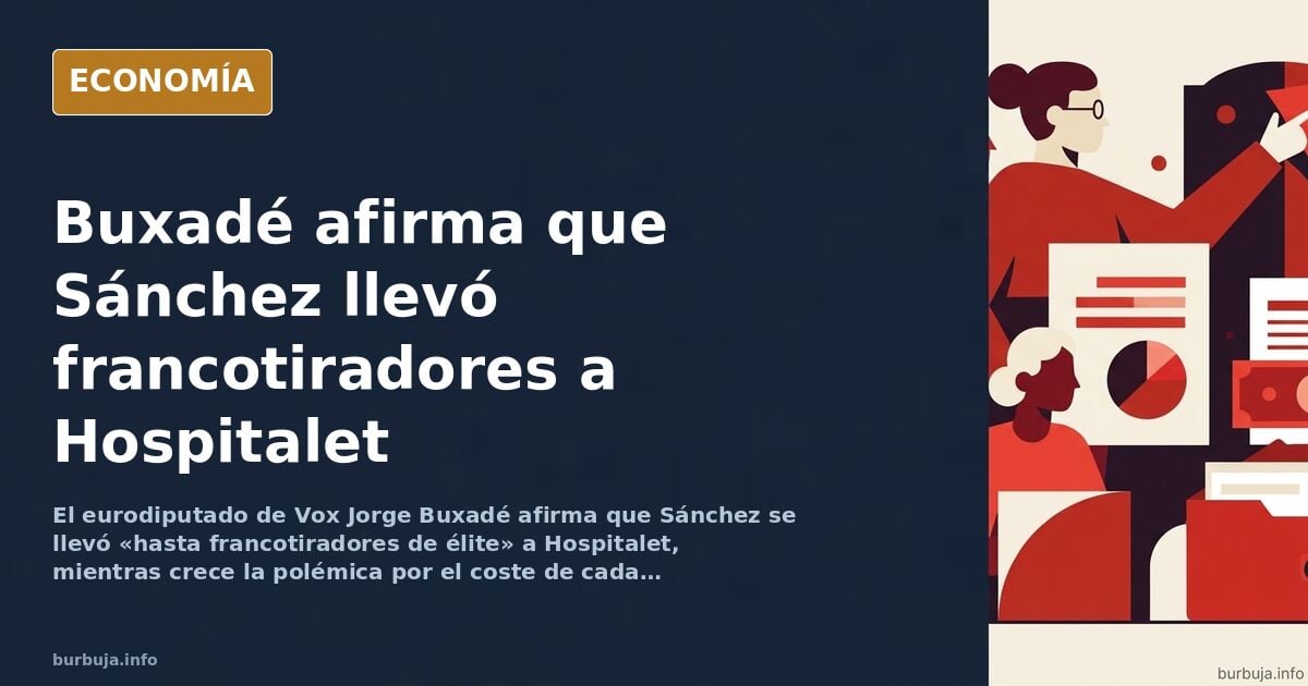 Escoltas armados y, según Buxadé, francotiradores en azoteas durante un despliegue de seguridad del presidente del Gobierno e