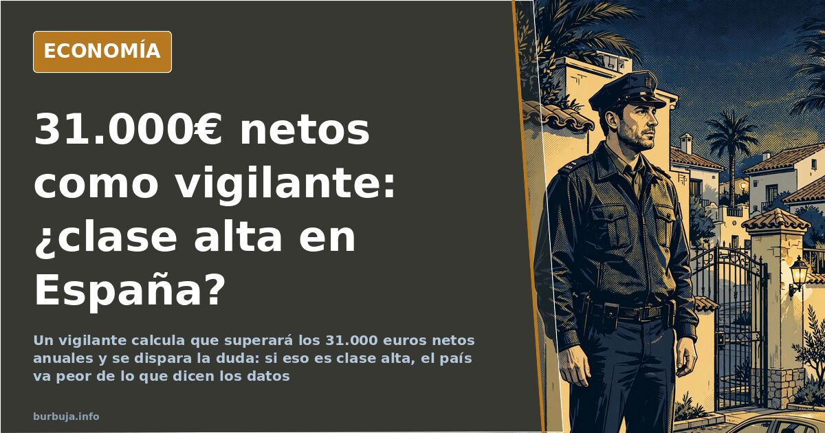 31.000€ netos como vigilante: el umbral que tensa la clase alta
