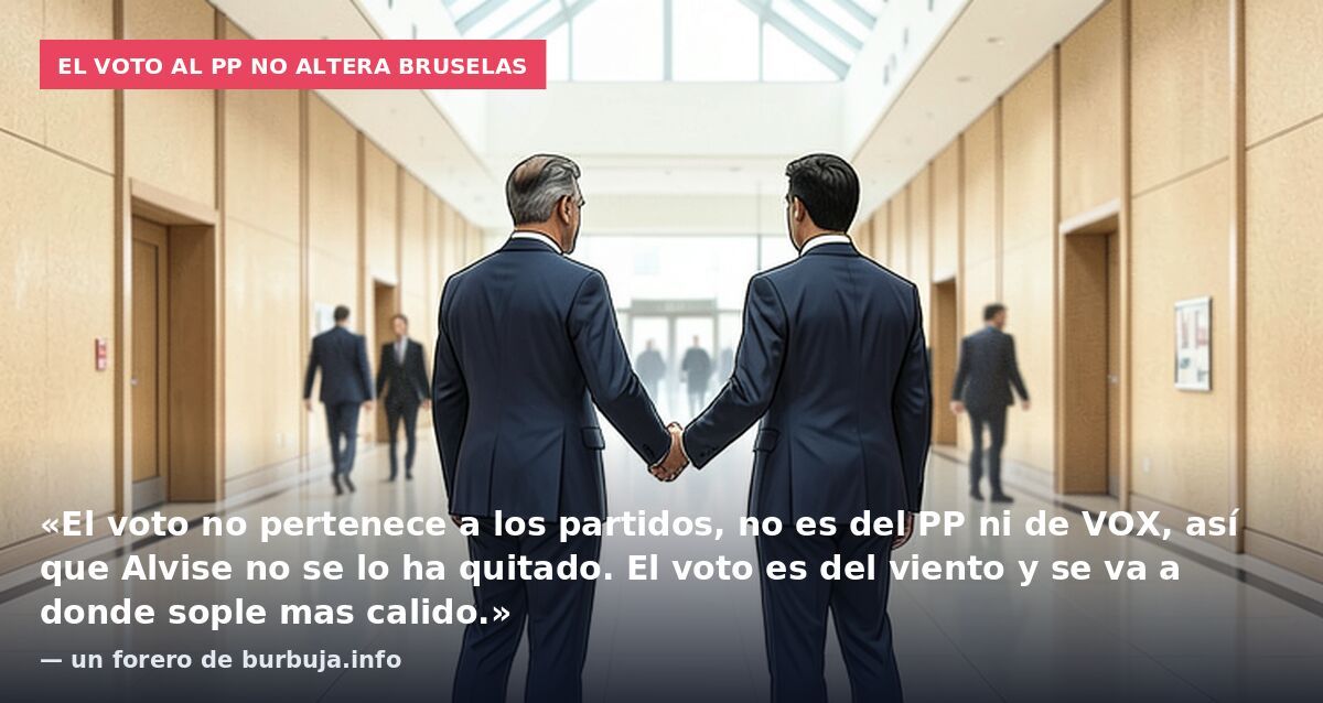 El voto al PP no altera Bruselas: «El voto no pertenece a los partidos, no es del PP ni de VOX, así que Alvise no se lo ha quitado. El voto es del viento y se va a donde sople mas calido.» — un forero de burbuja.info