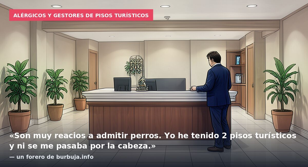 Alérgicos y gestores de pisos turísticos: «Son muy reacios a admitir perros. Yo he tenido 2 pisos turísticos y ni se me pasaba por la cabeza.» — un forero de burbuja.info