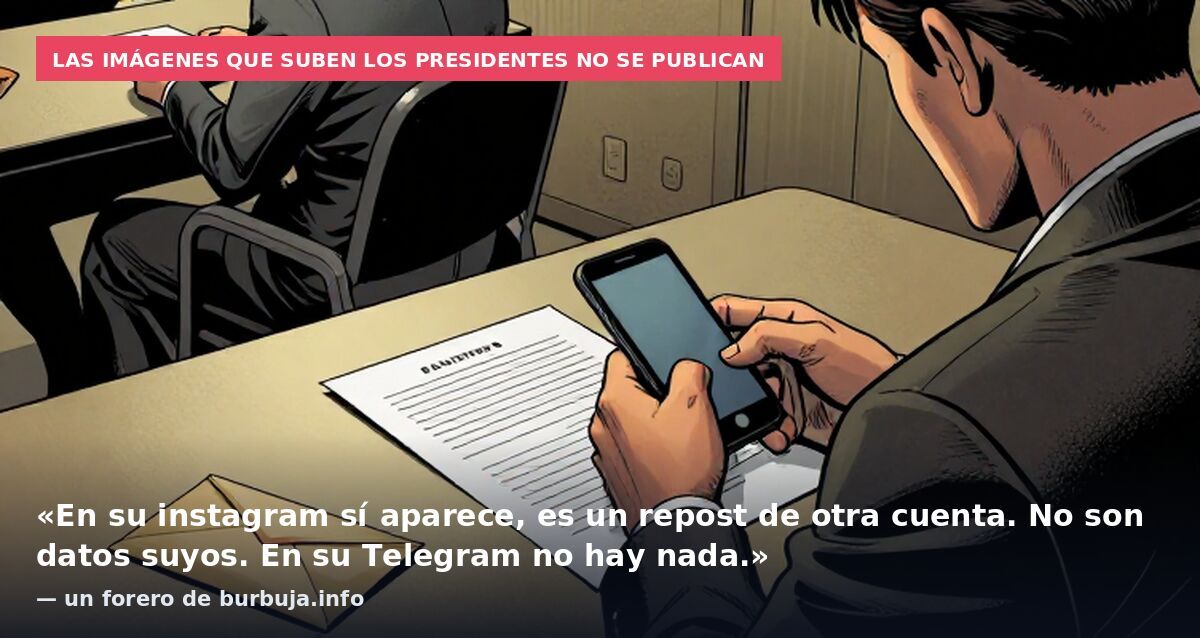 Las imágenes que suben los presidentes no se publican: «En su instagram sí aparece, es un repost de otra cuenta. No son datos suyos. En su Telegram no hay nada.» — un forero de burbuja.info