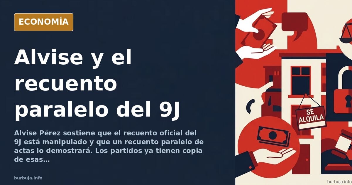 El recuento paralelo de actas que Alvise usa para impugnar el 9J