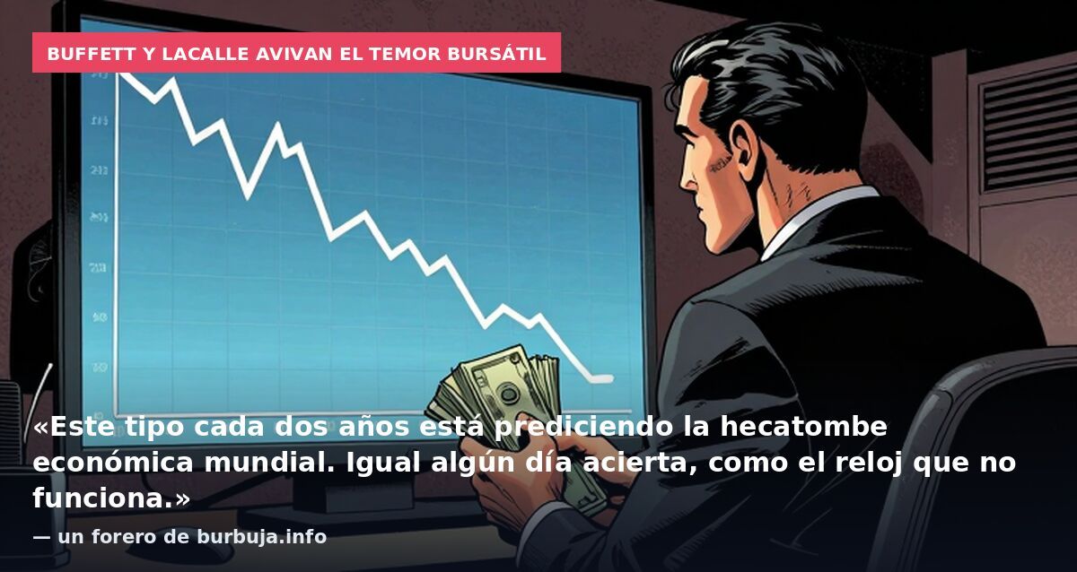 Buffett y Lacalle avivan el temor bursátil: «Este tipo cada dos años está prediciendo la hecatombe económica mundial. Igual algún día acierta, como el reloj que no funciona.» — un forero de burbuja.info