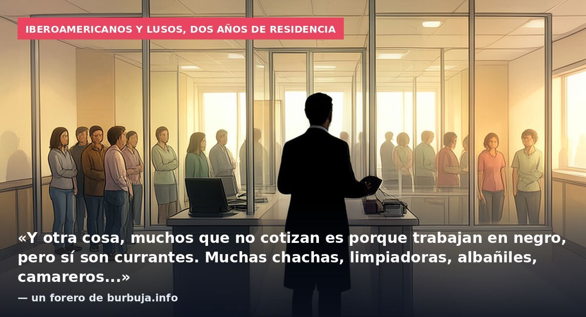 Iberoamericanos y lusos, dos años de residencia: «Y otra cosa, muchos que no cotizan es porque trabajan en negro, pero sí son currantes. Muchas chachas, limpiadoras, albañiles, camareros...» — un forero de burbuja.info