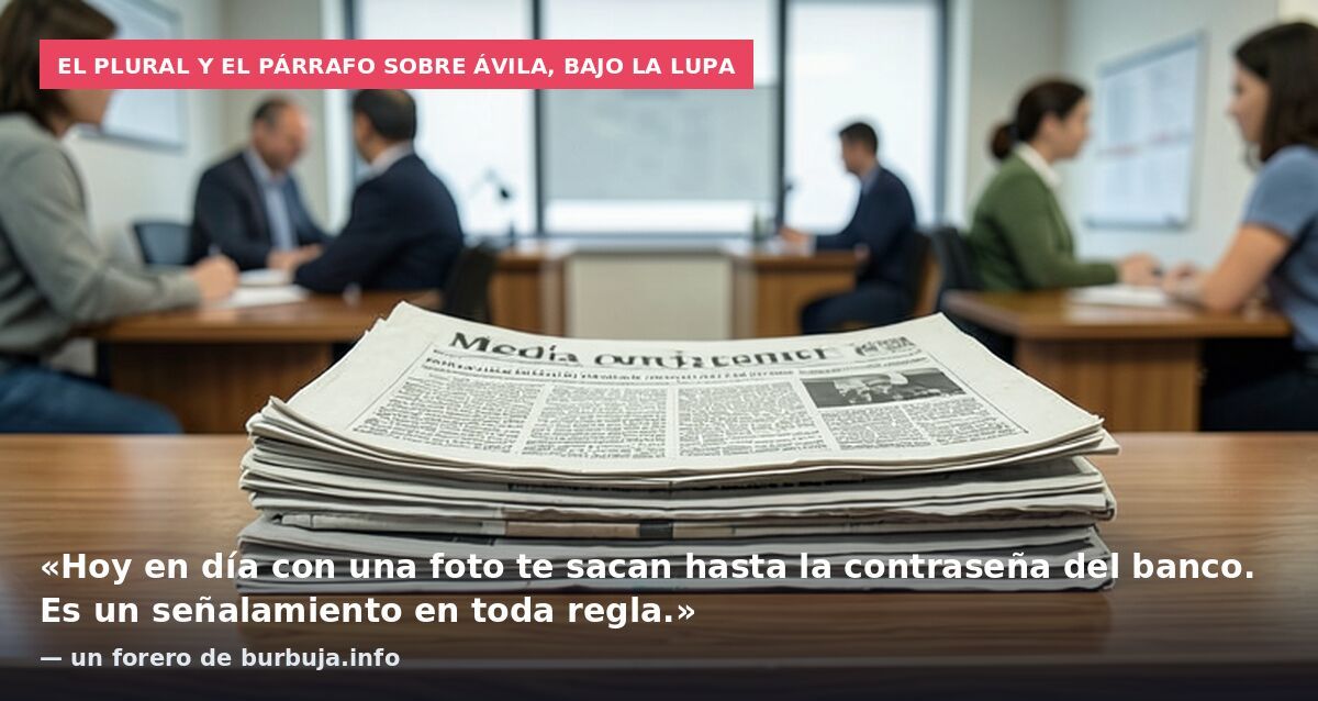 El Plural y el párrafo sobre Ávila, bajo la lupa: «Hoy en día con una foto te sacan hasta la contraseña del banco. Es un señalamiento en toda regla.» — un forero de burbuja.info