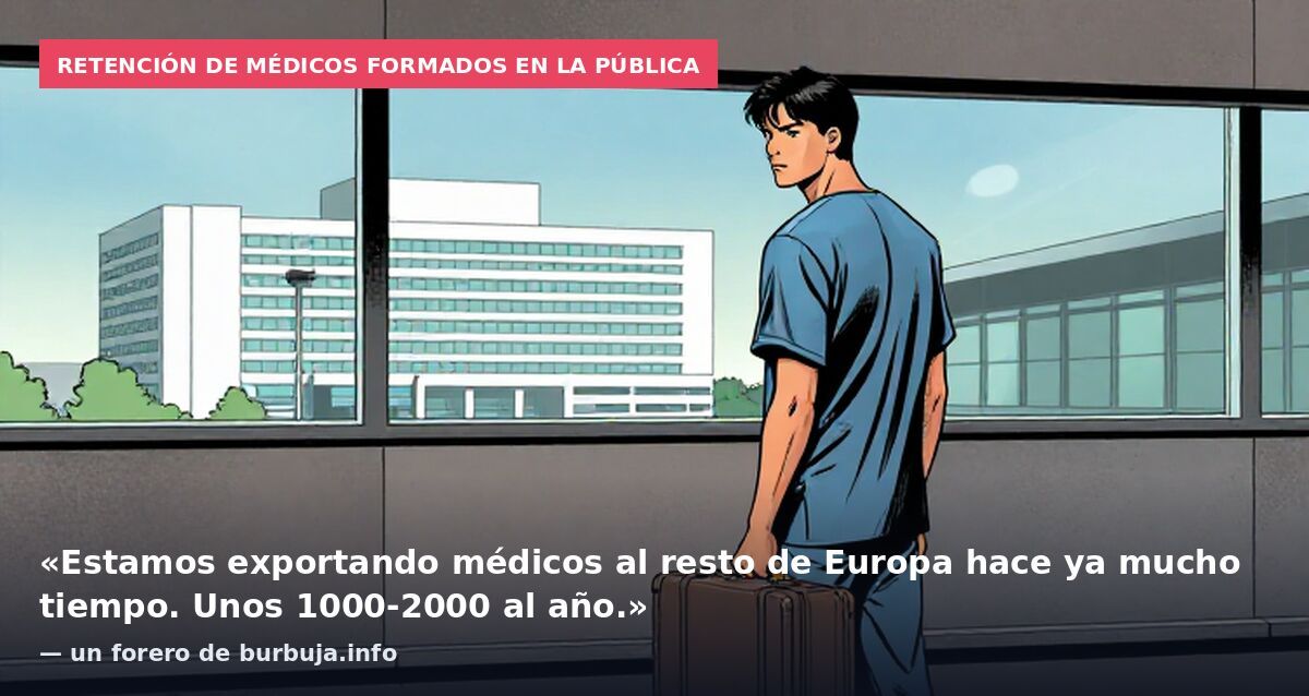 Retención de médicos formados en la pública: «Estamos exportando médicos al resto de Europa hace ya mucho tiempo. Unos 1000-2000 al año.» — un forero de burbuja.info
