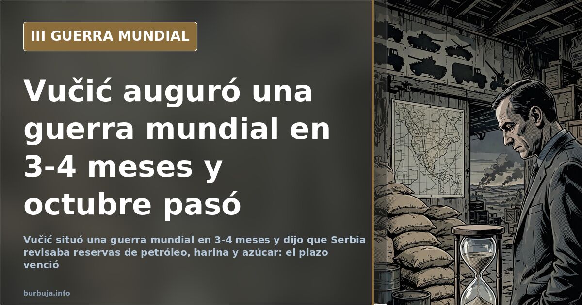 Vučić vaticinó «una guerra mundial en 3-4 meses»: el plazo venció