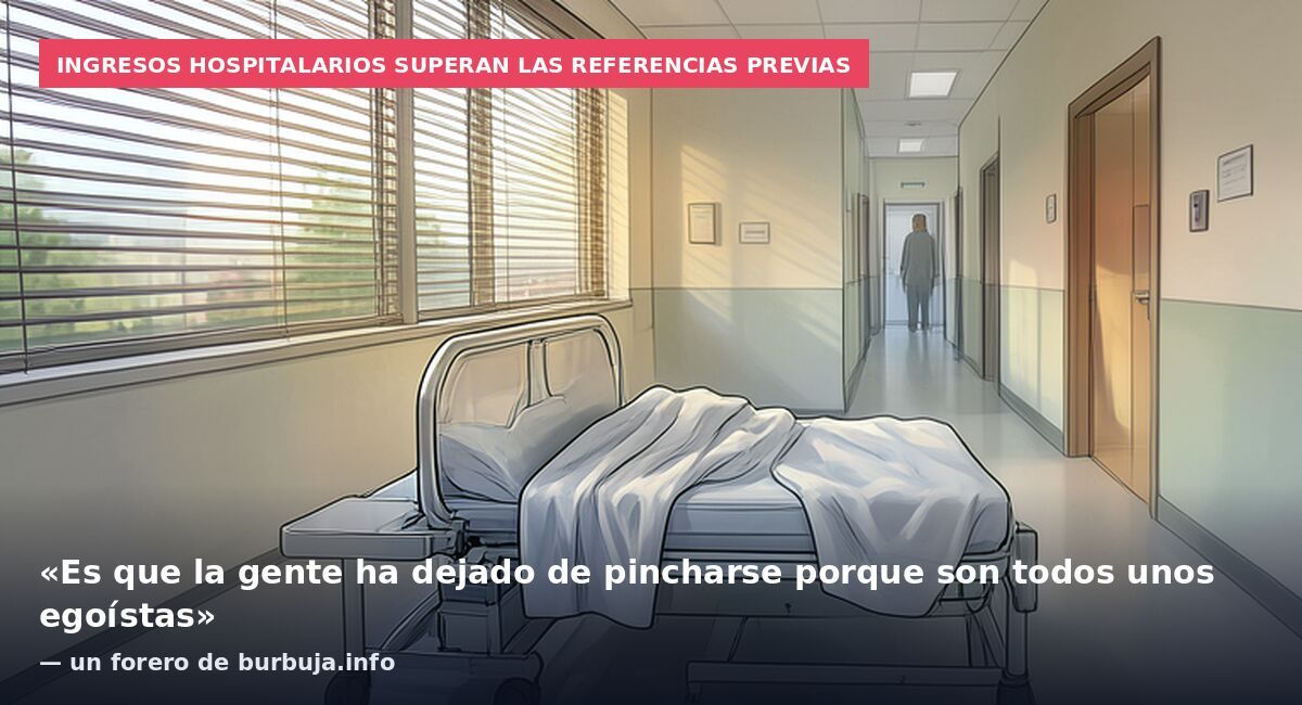 Ingresos hospitalarios superan las referencias previas: «Es que la gente ha dejado de pincharse porque son todos unos egoístas» — un forero de burbuja.info
