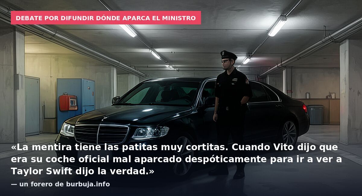 Debate por difundir dónde aparca el ministro: «La mentira tiene las patitas muy cortitas. Cuando Vito dijo que era su coche oficial mal aparcado despóticamente para ir a ver a Taylor Swift dijo la verdad.» — un forero de burbuja.info
