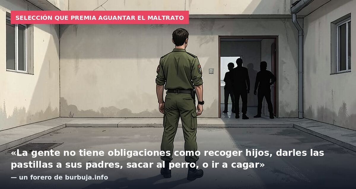 Selección que premia aguantar el maltrato: «La gente no tiene obligaciones como recoger hijos, darles las pastillas a sus padres, sacar al perro, o ir a cagar» — un forero de burbuja.info