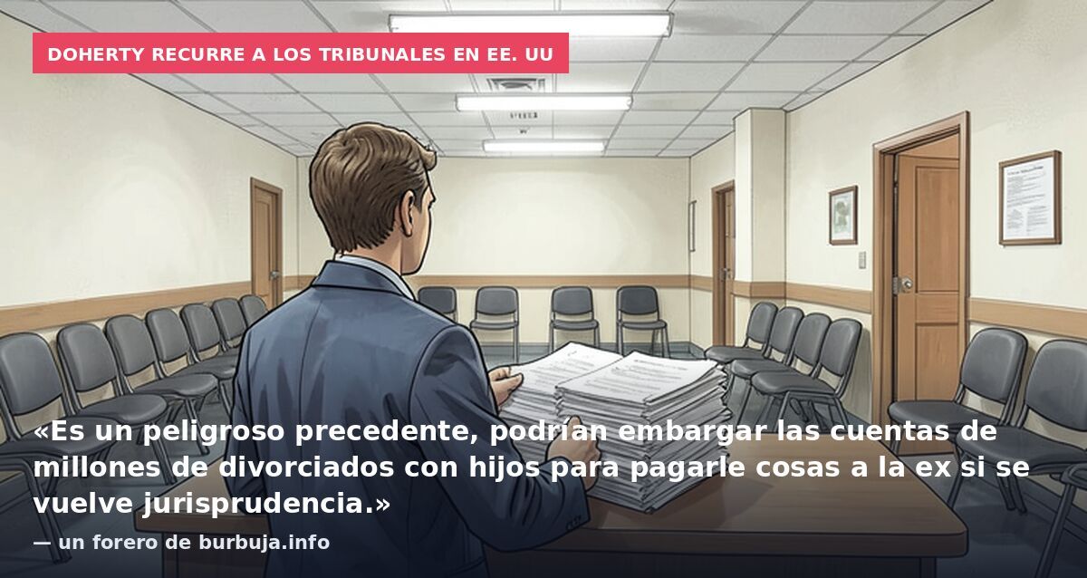 Doherty recurre a los tribunales en EE. UU: «Es un peligroso precedente, podrían embargar las cuentas de millones de divorciados con hijos para pagarle cosas a la ex si se vuelve jurisprudencia.» — un forero de burbuja.info