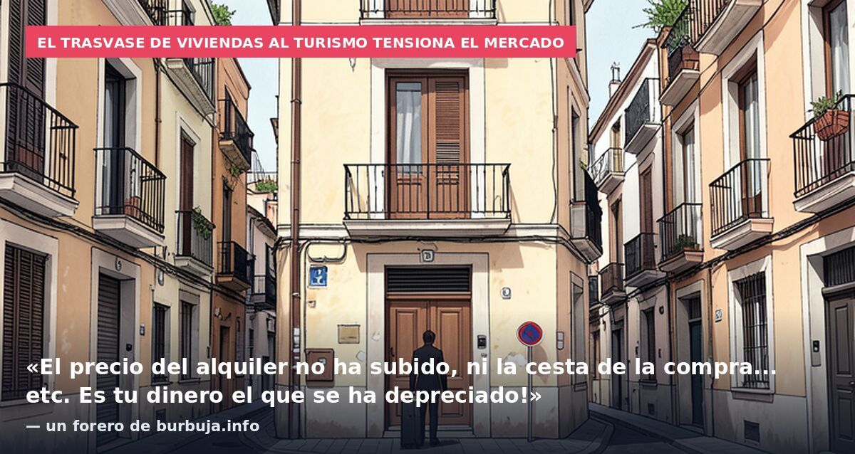 El trasvase de viviendas al turismo tensiona el mercado: «El precio del alquiler no ha subido, ni la cesta de la compra... etc. Es tu dinero el que se ha depreciado!» — un forero de burbuja.info