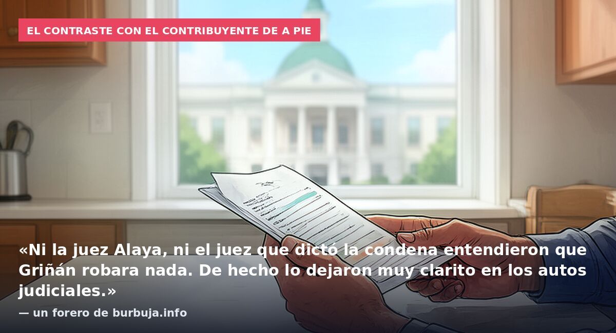 El contraste con el contribuyente de a pie: «Ni la juez Alaya, ni el juez que dictó la condena entendieron que Griñán robara nada. De hecho lo dejaron muy clarito en los autos judiciales.» — un forero de burbuja.info
