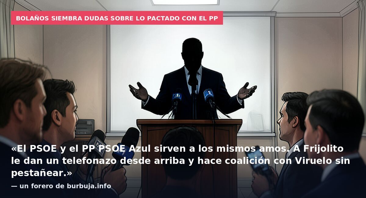 Bolaños siembra dudas sobre lo pactado con el PP: «El PSOE y el PP PSOE Azul sirven a los mismos amos. A Frijolito le dan un telefonazo desde arriba y hace coalición con Viruelo sin pestañear.» — un forero de burbuja.info