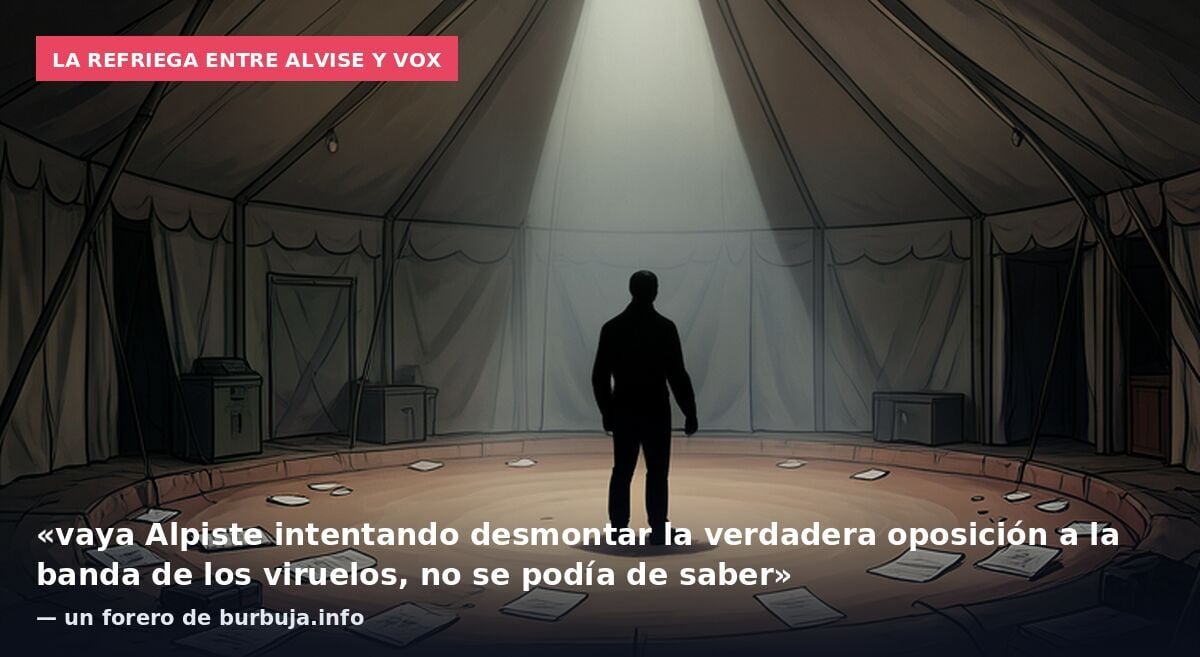La refriega entre Alvise y VOX: «vaya Alpiste intentando desmontar la verdadera oposición a la banda de los viruelos, no se podía de saber» — un forero de burbuja.info