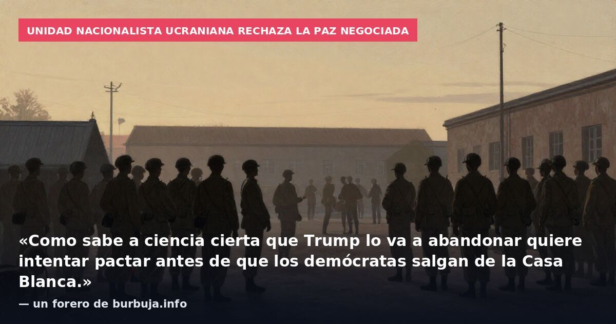 Unidad nacionalista ucraniana rechaza la paz negociada: «Como sabe a ciencia cierta que Trump lo va a abandonar quiere intentar pactar antes de que los demócratas salgan de la Casa Blanca.» — un forero de burbuja.info
