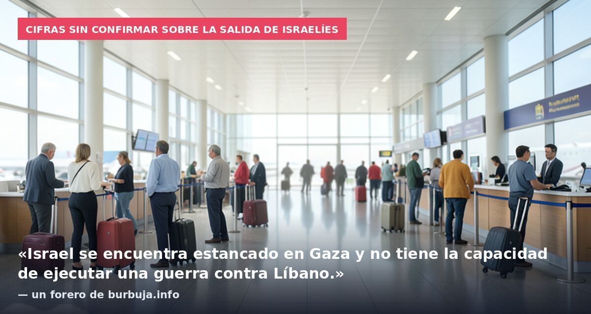 Cifras sin confirmar sobre la salida de israelíes: «Israel se encuentra estancado en Gaza y no tiene la capacidad de ejecutar una guerra contra Líbano.» — un forero de burbuja.info