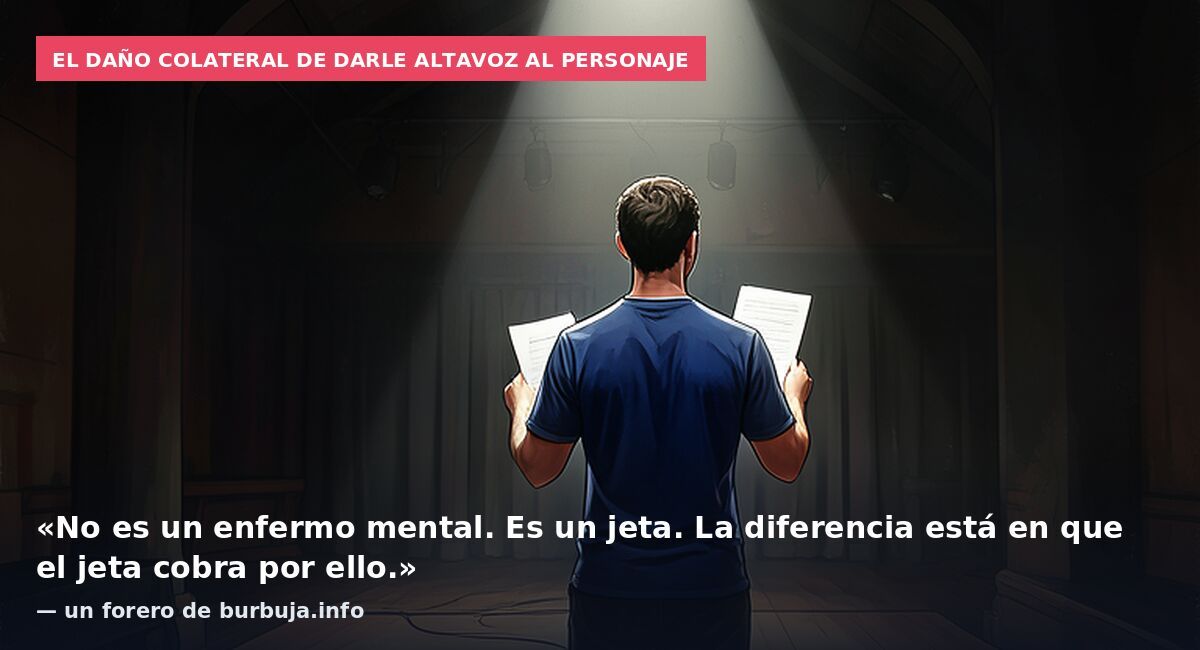 El daño colateral de darle altavoz al personaje: «No es un enfermo mental. Es un jeta. La diferencia está en que el jeta cobra por ello.» — un forero de burbuja.info
