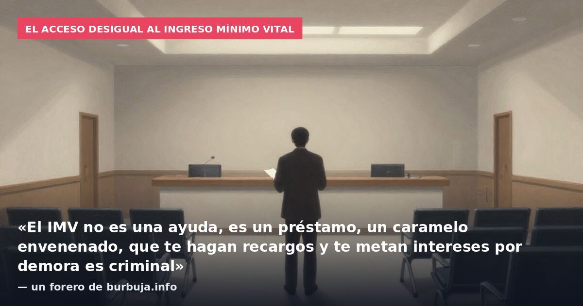 El acceso desigual al ingreso mínimo vital: «El IMV no es una ayuda, es un préstamo, un caramelo envenenado, que te hagan recargos y te metan intereses por demora es criminal» — un forero de burbuja.info