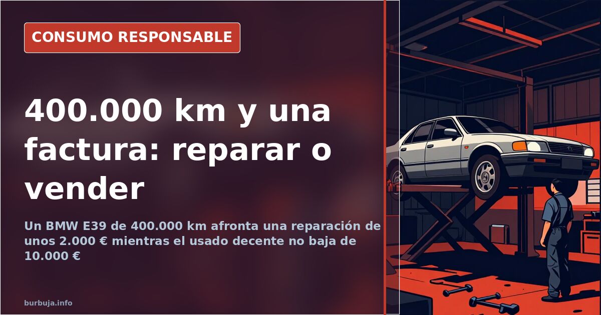 Arreglar un BMW de 400.000 km: 2.000€ frente a 10.000€ de usado