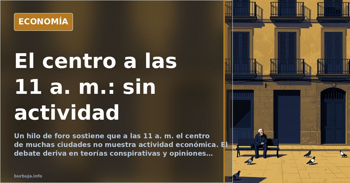 Un foro afirma que el centro a las 11 a. m. no tiene actividad