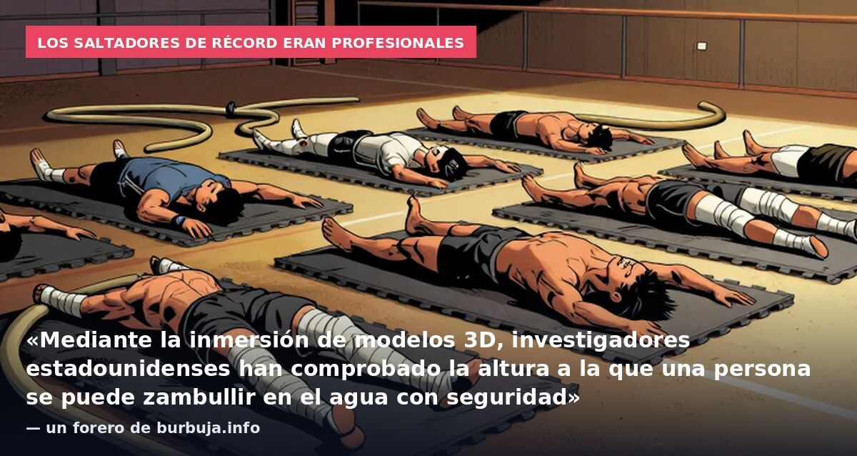 Los saltadores de récord eran profesionales: «Mediante la inmersión de modelos 3D, investigadores estadounidenses han comprobado la altura a la que una persona se puede zambullir en el agua con seguridad» — un forero de burbuja.info