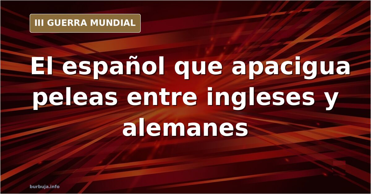 El español que media entre ingleses y alemanes: el papel de pacificador
