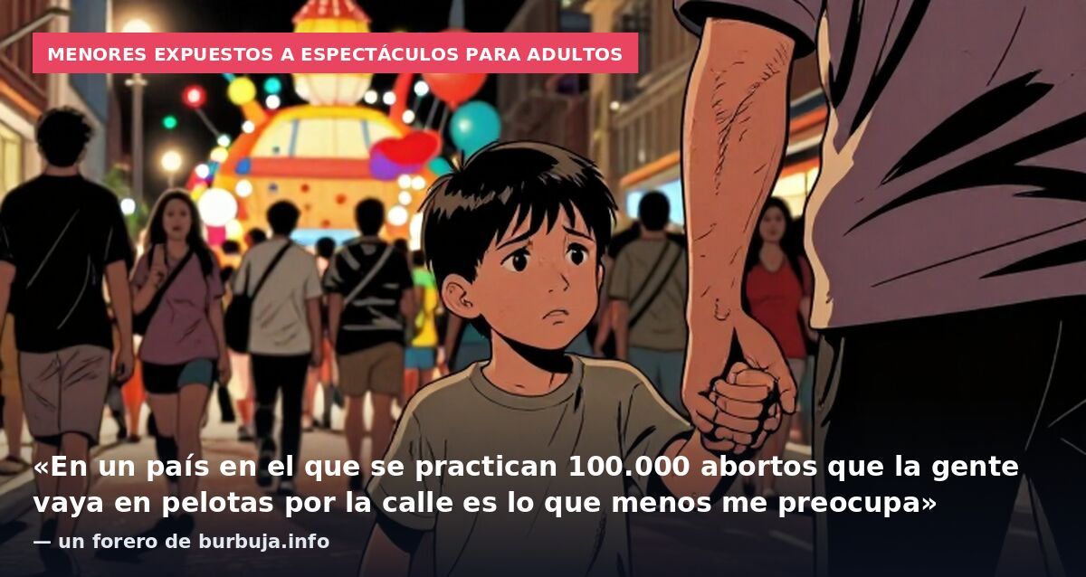 Menores expuestos a espectáculos para adultos: «En un país en el que se practican 100.000 abortos que la gente vaya en pelotas por la calle es lo que menos me preocupa» — un forero de burbuja.info