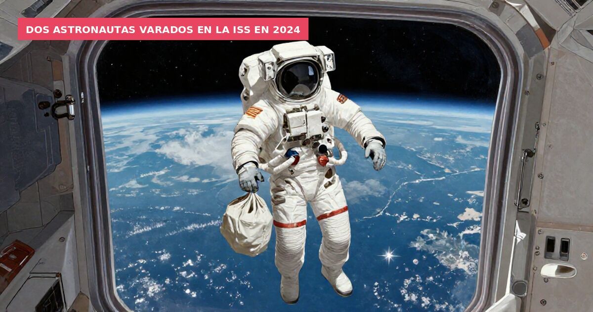 Dos astronautas varados en la ISS en 2024