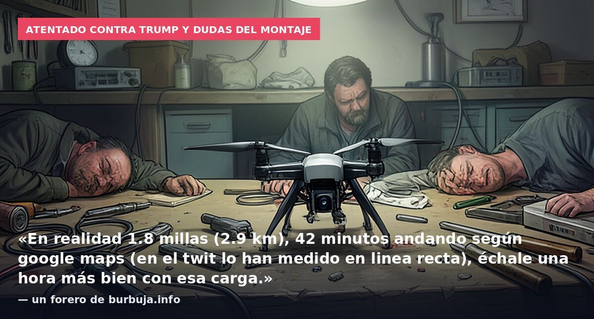 Atentado contra Trump y dudas del montaje: «En realidad 1.8 millas (2.9 km), 42 minutos andando según google maps (en el twit lo han medido en linea recta), échale una hora más bien con esa carga.» — un forero de burbuja.info