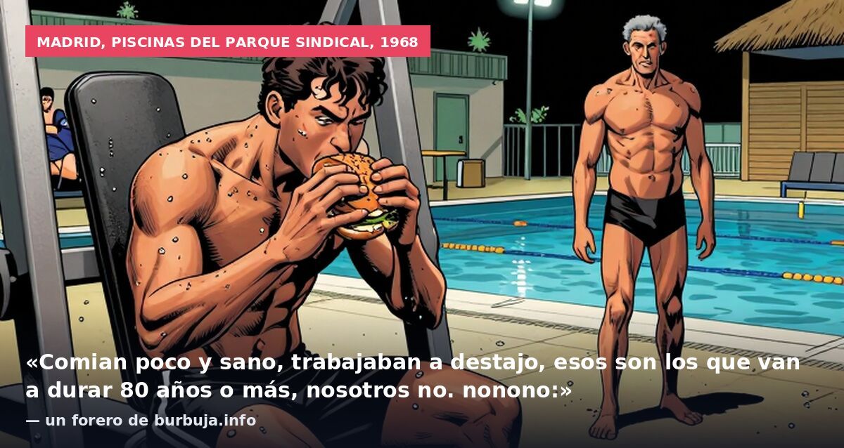Madrid, piscinas del parque sindical, 1968: «Comian poco y sano, trabajaban a destajo, esos son los que van a durar 80 años o más, nosotros no. nonono:» — un forero de burbuja.info