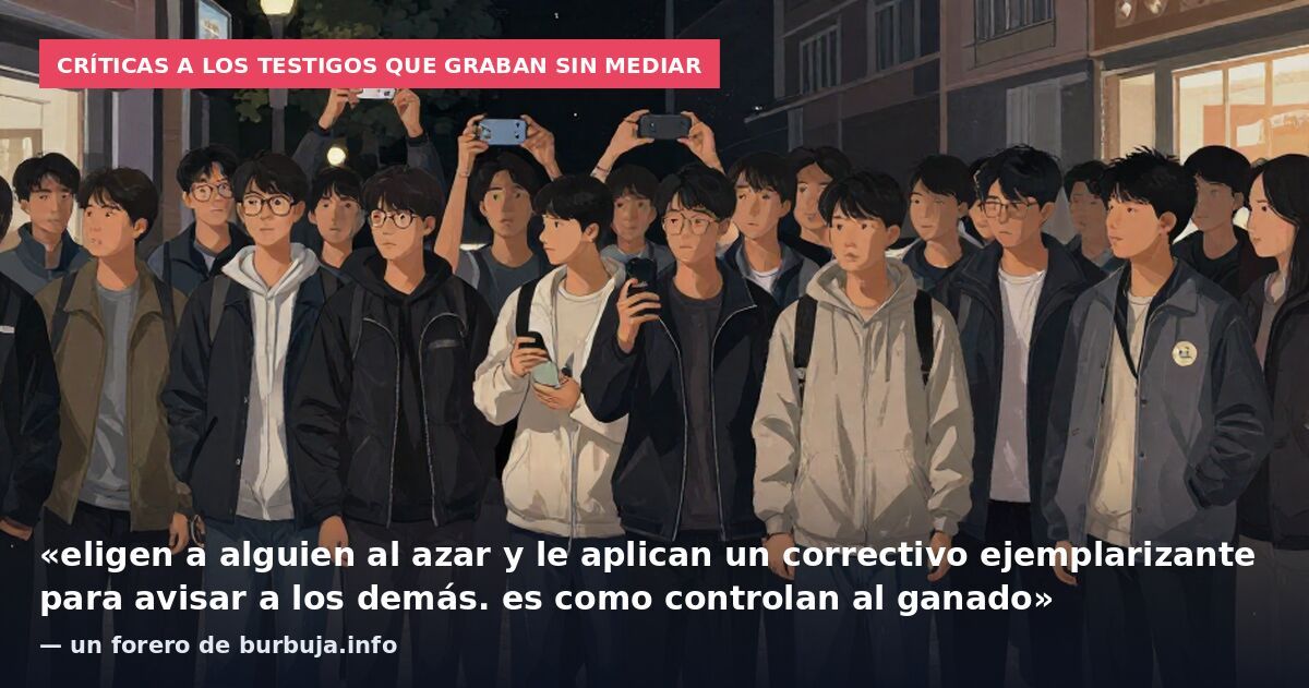 Críticas a los testigos que graban sin mediar: «eligen a alguien al azar y le aplican un correctivo ejemplarizante para avisar a los demás. es como controlan al ganado» — un forero de burbuja.info