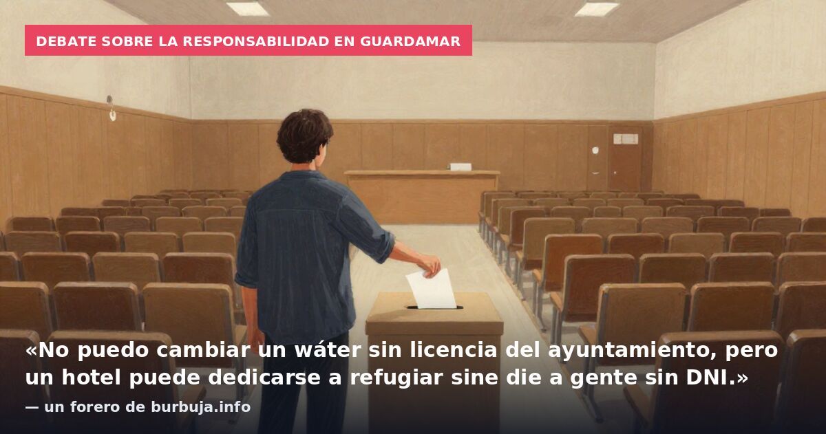 Debate sobre la responsabilidad en Guardamar: «No puedo cambiar un wáter sin licencia del ayuntamiento, pero un hotel puede dedicarse a refugiar sine die a gente sin DNI.» — un forero de burbuja.info