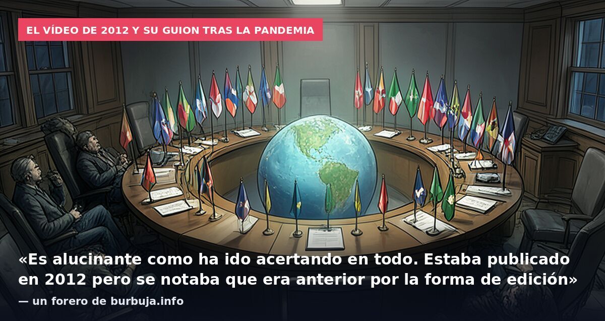 El vídeo de 2012 y su guion tras la pandemia: «Es alucinante como ha ido acertando en todo. Estaba publicado en 2012 pero se notaba que era anterior por la forma de edición» — un forero de burbuja.info