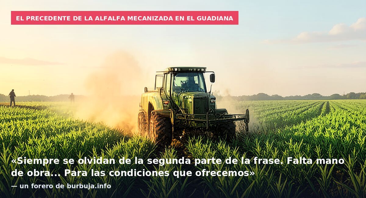 El precedente de la alfalfa mecanizada en el Guadiana: «Siempre se olvidan de la segunda parte de la frase. Falta mano de obra... Para las condiciones que ofrecemos» — un forero de burbuja.info