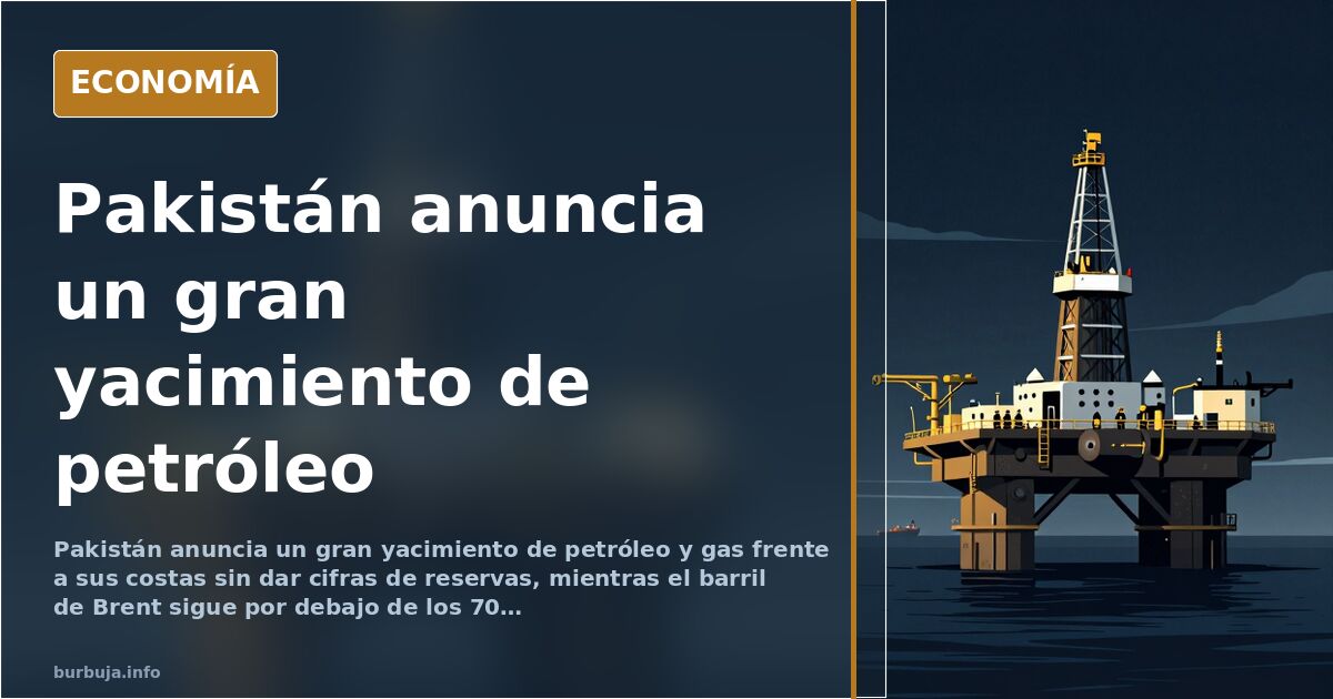 Pakistán anuncia un gran yacimiento de petróleo y gas frente a sus costas