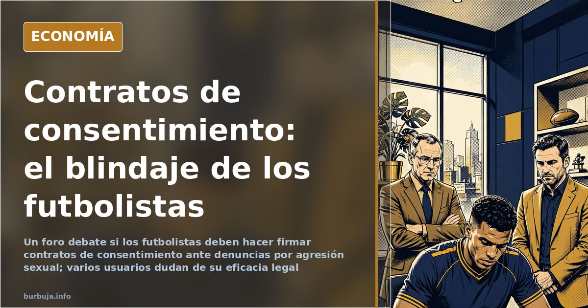 «Es legítimo protegerse»: el debate sobre contratos de consentimiento