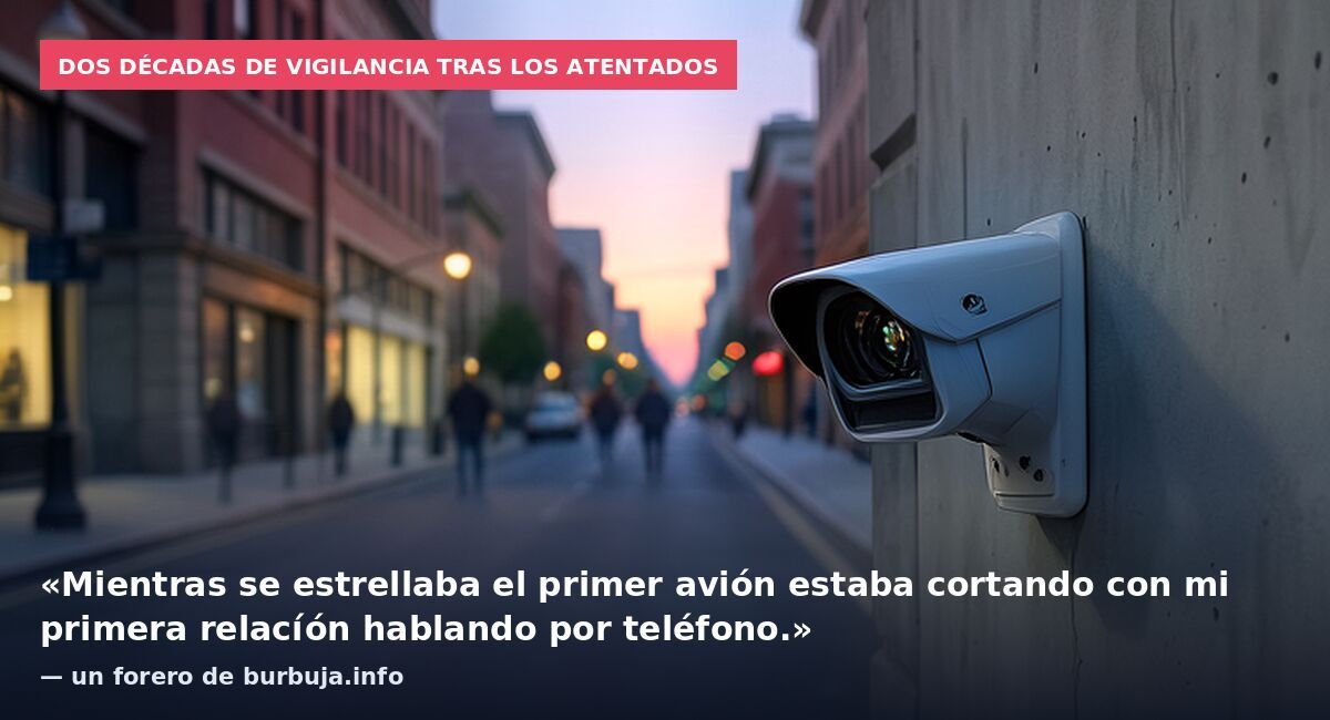 Dos décadas de vigilancia tras los atentados: «Mientras se estrellaba el primer avión estaba cortando con mi primera relacíón hablando por teléfono.» — un forero de burbuja.info